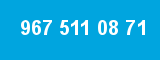 967 511 08 71